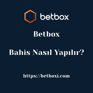 Betbox Bahis Nasıl Yapılır?