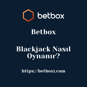 Betbox Blackjack Nasıl Oynanır?