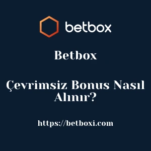 Betbox Çevrimsiz Bonus Nasıl Alınır?