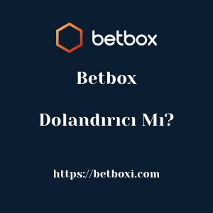 Betbox Dolandırıcı Mı?