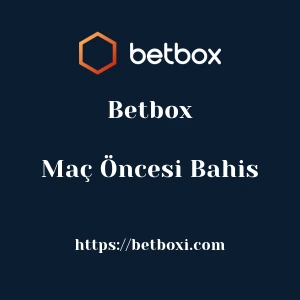 Betbox Maç Öncesi Bahis