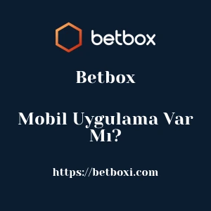 Betbox Mobil Uygulama Var Mı?