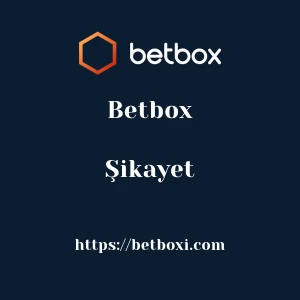 Betbox Şikayet