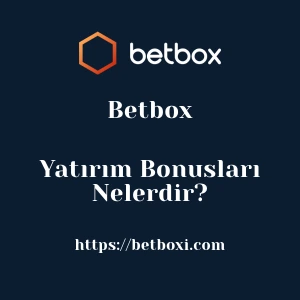 Betbox Yatırım Bonusları Nelerdir?