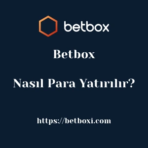 Betbox'ya Nasıl Para Yatırılır?